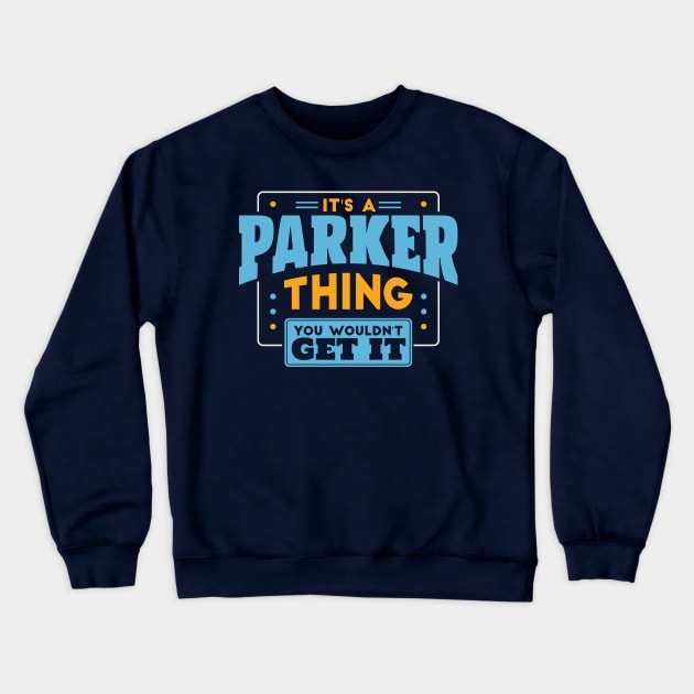 It's a Parker Thing, You Wouldn't Get It // Parker Family Last Name Crewneck Sweatshirt by Now Boarding